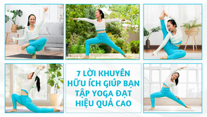 7 Lời khuyên hữu ích giúp bạn tập Yoga đạt hiệu quả cao