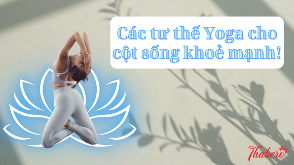CÁC TƯ THẾ YOGA CHO CỘT SỐNG KHOẺ MẠNH!