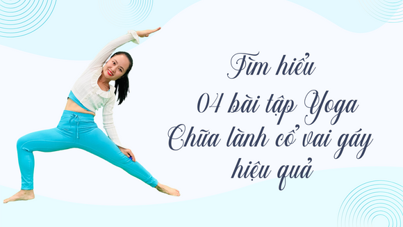 Tìm hiểu 4 bài tập Yoga giúp giảm đau cổ vai gáy hiệu quả nhất
