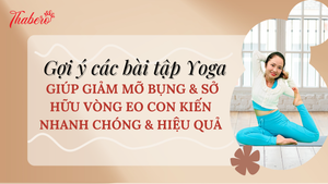 GỢI Ý CÁC BÀI TẬP YOGA GIÚP GIẢM MỠ BỤNG & SỞ HỮU VÒNG EO CON KIẾN NHANH CHÓNG & HIỆU QUẢ!