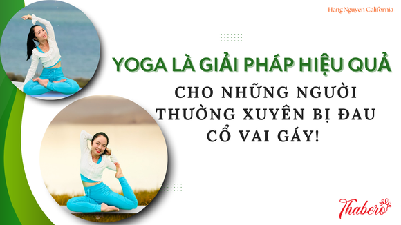YOGA LÀ GIẢI PHÁP HIỆU QUẢ CHO NHỮNG NGƯỜI THƯỜNG XUYÊN BỊ ĐAU CỔ VAI GÁY!
