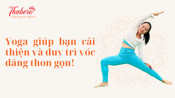 YOGA GIÚP BẠN CẢI THIỆN VÀ DUY TRÌ VÓC DÁNG THON GỌN!