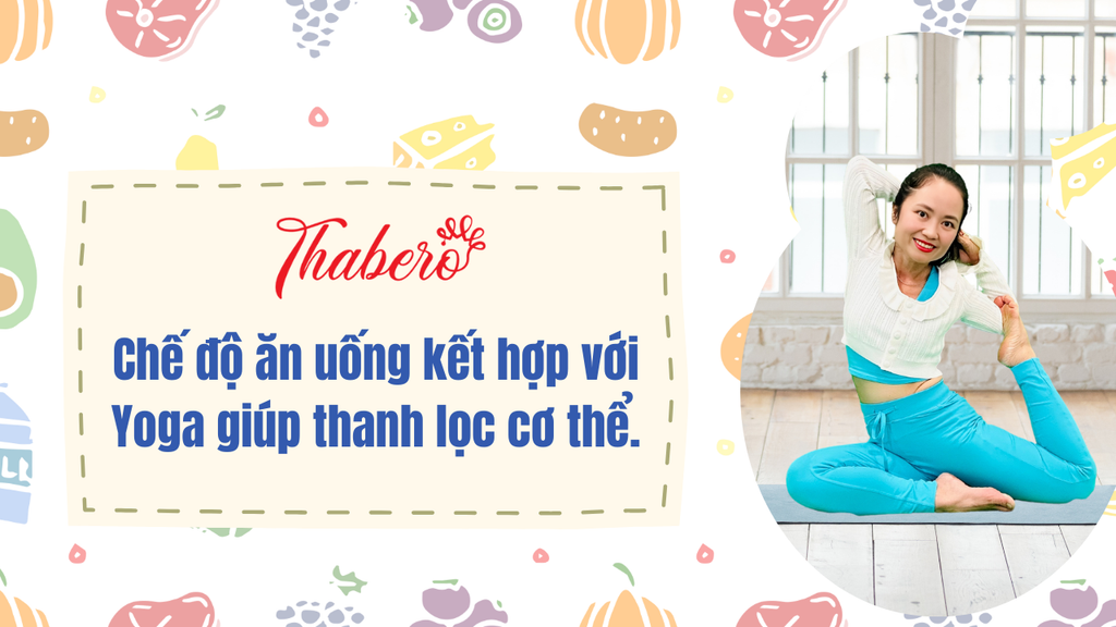 Chế Độ Ăn Uống Kết Hợp Với Yoga Giúp Thanh Lọc Cơ Thể!