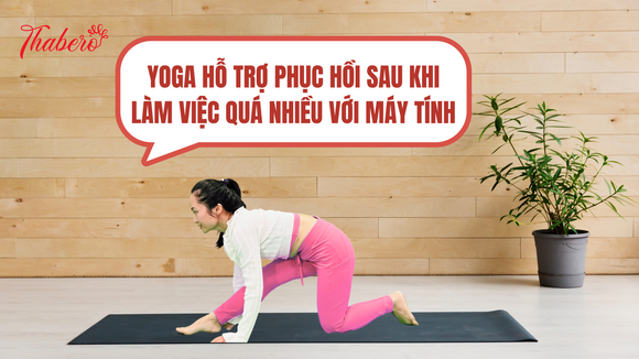 Yoga hỗ trợ phục hồi sau khi làm việc quá nhiều với máy tính!