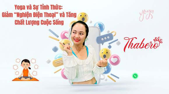 Yoga và Sự Tỉnh Thức: Giảm “Nghiện Điện Thoại” và Tăng Chất Lượng Cuộc Sống