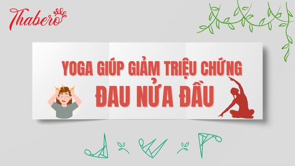 YOGA GIÚP GIẢM TRIỆU CHỨNG ĐAU NỬA ĐẦU!