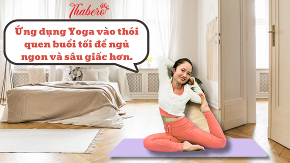 Ứng Dụng Yoga Vào Thói Quen Buổi Tối Để Ngủ Ngon Và Sâu Giấc Hơn!