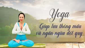 Tập Yoga - Một trong những phương pháp giúp lưu thông máu, ngăn ngừa đột quỵ