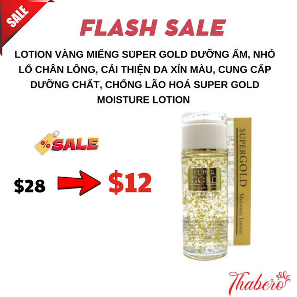Lotion vàng miếng Super Gold Dưỡng Ẩm, nhỏ lổ chân lông, cải thiện da xỉn màu,  Cung Cấp Dưỡng Chất, Chống Lão Hoá Super Gold Moisture Lotion , dùng như nước hoa hồng hoặc sửa dưởng.